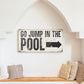 GO JUMP IN THE POOL SIGN