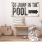 GO JUMP IN THE POOL SIGN