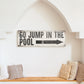 GO JUMP IN THE POOL SIGN